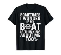 Sometimes i Wonder if My Boat is Thinking About Me Too T-Shirt