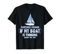 Sometimes I Wonder If My Boat is Thinking About Me Too T-Shirt