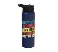 Sometimes I Wonder if My Boat Thinks About me Too Boating Stainless Steel Insulated Water Bottle