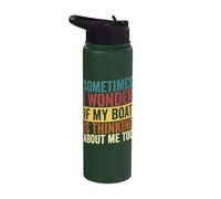Sometimes I Wonder if My Boat Thinks About me Too Boating Stainless Steel Insulated Water Bottle