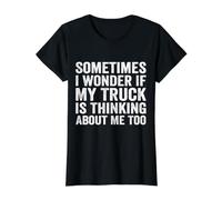 Sometimes I Wonder If My Truck is Thinking About Me Too Value Graphic T-Shirt