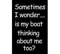 Sometimes I wonder is my boat thinking about me too: Notebook - Journal - 100 Pages - 6x9