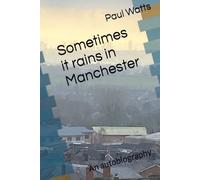 Sometimes it rains in Manchester: An autobiography