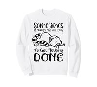 Sometimes It Takes All Day To Get Nothing Done Sweatshirt