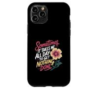 Sometimes It Takes Me All Day To Get Nothing Done - Case for iPhone 11 Pro