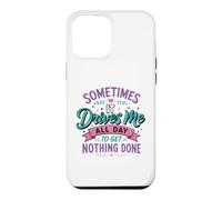 Sometimes It Takes Me All Day to Get Nothing Done Case for iPhone 12 Pro Max