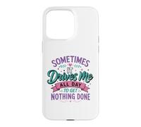 Sometimes It Takes Me All Day to Get Nothing Done Case for iPhone 15 Pro Max