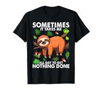 Sometimes It Takes Me All Day to Get Nothing Done Sloth T-Shirt