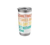 Sometimes It Takes Me All Day to Get Nothing Done Stainless Steel Insulated Tumbler