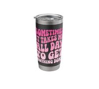 Sometimes It Takes Me All Day to Get Nothing Done Stainless Steel Insulated Tumbler
