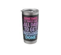 Sometimes It Takes Me All Day to Get Nothing Done Stainless Steel Insulated Tumbler