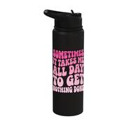 Sometimes It Takes Me All Day to Get Nothing Done Stainless Steel Insulated Water Bottle