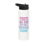 Sometimes It Takes Me All Day to Get Nothing Done Stainless Steel Insulated Water Bottle