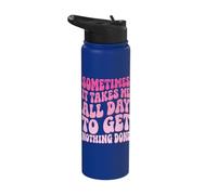 Sometimes It Takes Me All Day to Get Nothing Done Stainless Steel Insulated Water Bottle