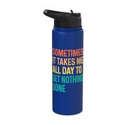 Sometimes It Takes Me All Day to Get Nothing Done Stainless Steel Insulated Water Bottle