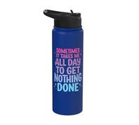 Sometimes It Takes Me All Day to Get Nothing Done Stainless Steel Insulated Water Bottle
