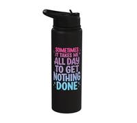 Sometimes It Takes Me All Day to Get Nothing Done Stainless Steel Insulated Water Bottle