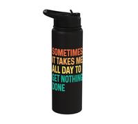 Sometimes It Takes Me All Day to Get Nothing Done Stainless Steel Insulated Water Bottle