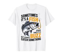 Sometimes It's A Fish Other Times It's A Buzz Fisher Fishing T-Shirt