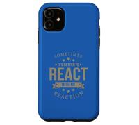 Sometimes It's Better to React Motivation Slogan Case for iPhone 11