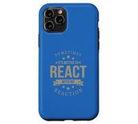 Sometimes It's Better to React Motivation Slogan Case for iPhone 11 Pro