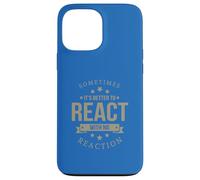 Sometimes It's Better to React Motivation Slogan Case for iPhone 13 Pro Max