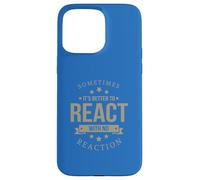 Sometimes It's Better to React Motivation Slogan Case for iPhone 15 Pro Max
