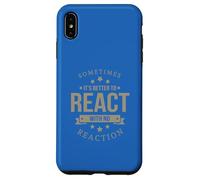 Sometimes It's Better to React Motivation Slogan Case for iPhone XS Max