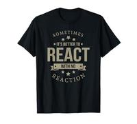Sometimes It's Better to React Motivation Slogan T-Shirt