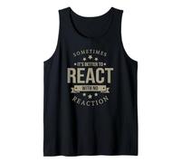 Sometimes It's Better to React Motivation Slogan Tank Top