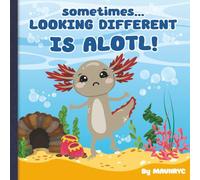 Sometimes Looking Different is ALOTL: Fun colorful story to encourage kids and grownups to be kind and accepting even when someone looks different, ... Times, Books for when times become ALOTL)