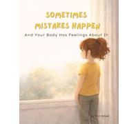 Sometimes Mistakes Happen: And Your Body Has Feelings About It (Before the Chaos - Tools for Tiny Humans)