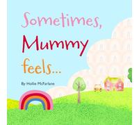 Sometimes, Mummy Feels...: 2nd Edition