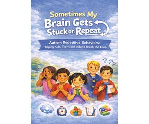 Sometimes My Brain Gets Stuck on Repeat: Autism Repetitive Behaviors: Helping Kids, Teens, and Adults Break the Loop