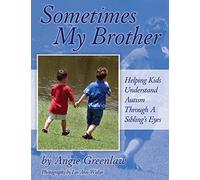 Sometimes My Brother: Helping Kids Understand Autism Through a Sibling's Eyes