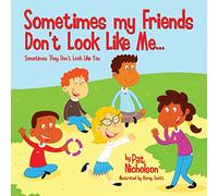Sometimes my Friends Don't Look Like Me... Sometimes They Don't Look Like You
