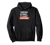 Sometimes my genius it's almost frightening Pullover Hoodie