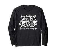 Sometimes My Wife Forgets Im Awesome Reminder Long Sleeve T-Shirt
