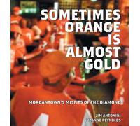 Sometimes Orange Is Almost Gold: Morgantown's Misfits of the Diamond