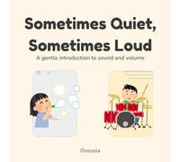 Sometimes Quiet, Sometimes Loud: A gentle introduction to sound and volume (The Sometimes Series)