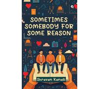 Sometimes Somebody for Some Reason