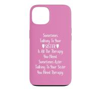 Sometimes Talking to Your Sister is all the Therapy You Need Case for iPhone 13