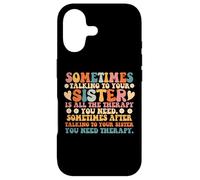 Sometimes Talking To Your Sister Is All The Therapy You Need Case for iPhone 17