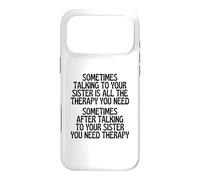 Sometimes Talking To Your Sister Is All The Therapy You Need Case for iPhone 17 Pro Max