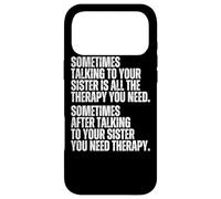 Sometimes Talking To Your Sister Is All The Therapy You Need Case for iPhone 17 Pro Max