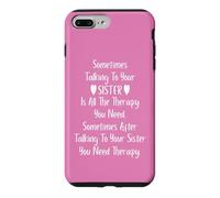Sometimes Talking to Your Sister is all the Therapy You Need Case for iPhone 7 Plus/8 Plus
