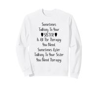 Sometimes Talking to Your Sister is all the Therapy You Need Sweatshirt