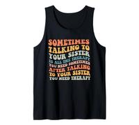 Sometimes Talking to Your Sister is All The Therapy You Need Tank Top
