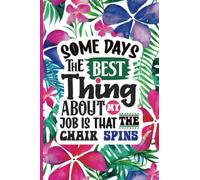 Sometimes The Best Thing About My Job Is That The Chair Spins: Glossy Cover, Sarcastic and Offensive Notebook or Journal, 6 x 9 inches, paperback, 120 pages lined paper