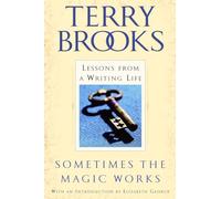 Sometimes the Magic Works: Lessons from a Writing Life